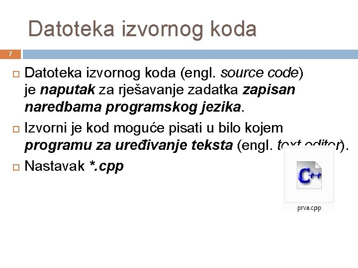 Datoteka izvornog koda 7 Datoteka izvornog koda (engl. source code) je naputak za rješavanje