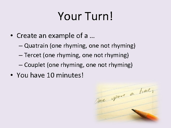 Your Turn! • Create an example of a … – Quatrain (one rhyming, one