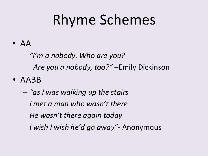 Rhyme Schemes • AA – “I’m a nobody. Who are you? Are you a