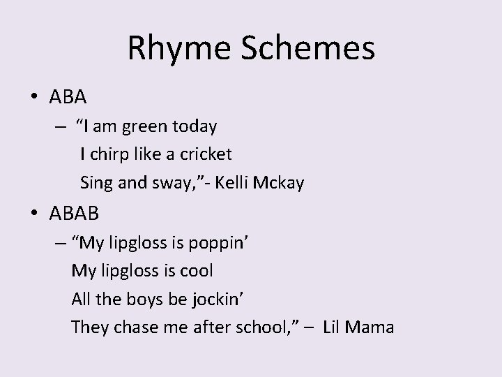 Rhyme Schemes • ABA – “I am green today I chirp like a cricket