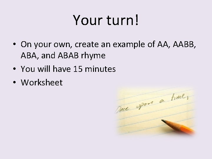 Your turn! • On your own, create an example of AA, AABB, ABA, and