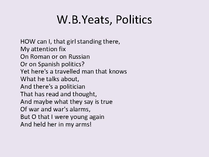 W. B. Yeats, Politics HOW can I, that girl standing there, My attention fix