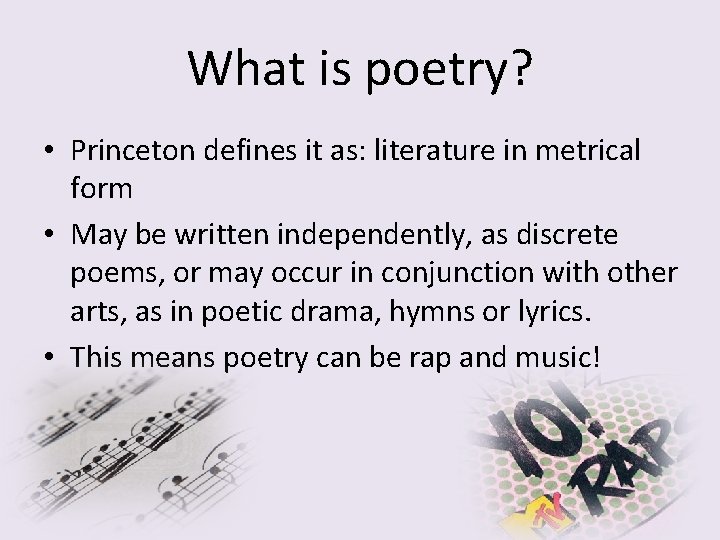 What is poetry? • Princeton defines it as: literature in metrical form • May