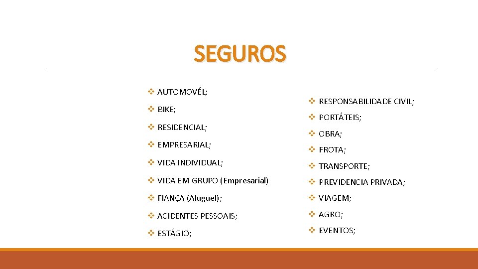 SEGUROS v AUTOMOVÉL; v BIKE; v RESIDENCIAL; v EMPRESARIAL; v RESPONSABILIDADE CIVIL; v PORTÁTEIS;