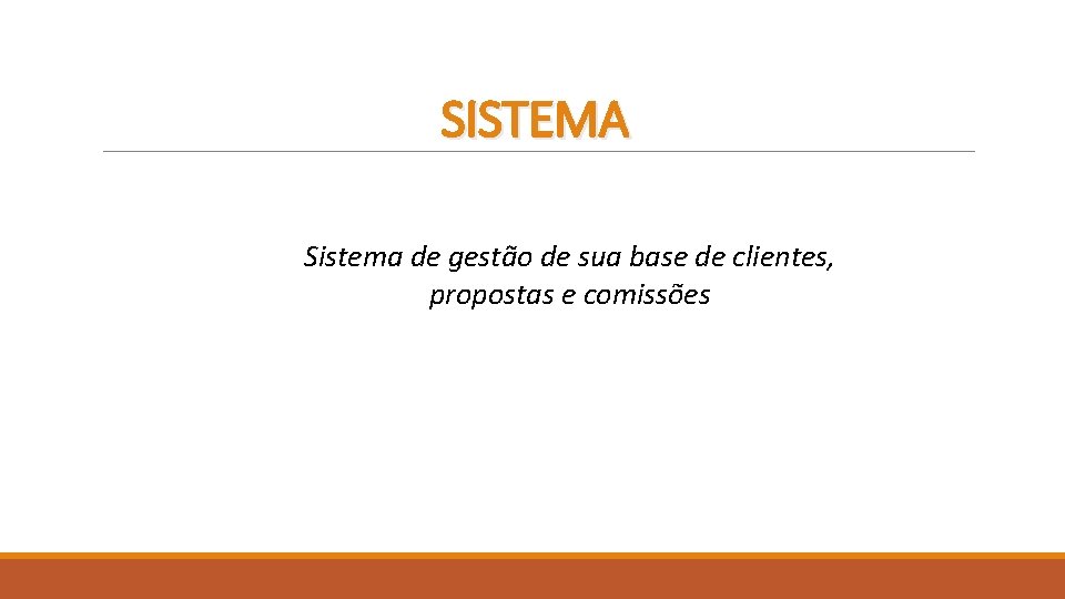 SISTEMA Sistema de gestão de sua base de clientes, propostas e comissões 