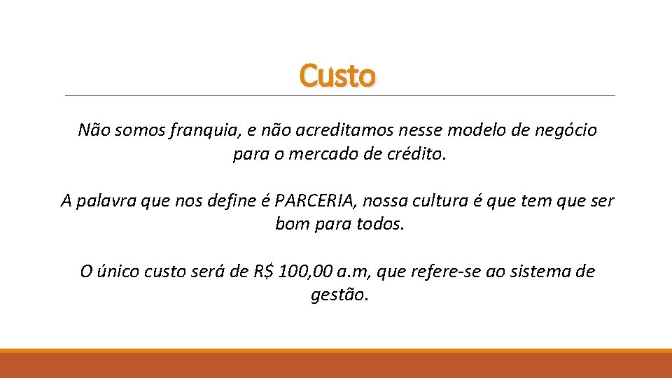 Custo Não somos franquia, e não acreditamos nesse modelo de negócio para o mercado
