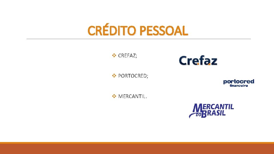 CRÉDITO PESSOAL v CREFAZ; v PORTOCRED; v MERCANTIL. 