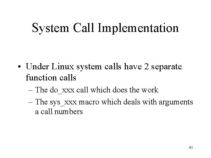 System Call Implementation • Under Linux system calls have 2 separate function calls –