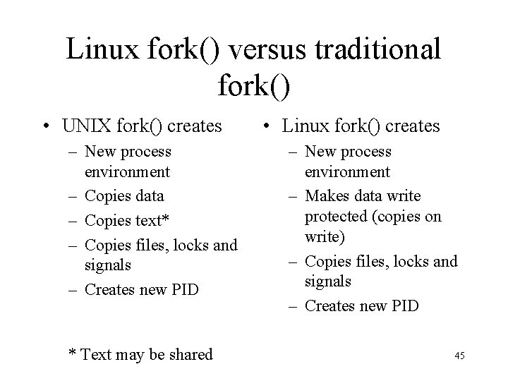 Linux fork() versus traditional fork() • UNIX fork() creates – New process environment –