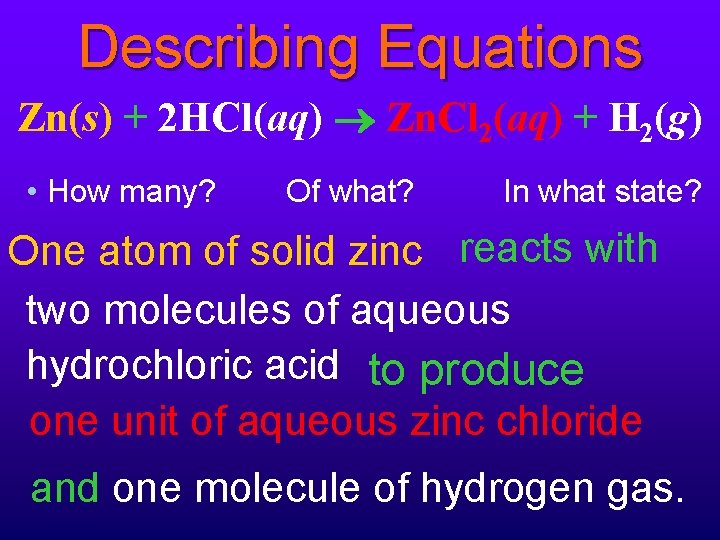 Describing Equations Zn(s) + 2 HCl(aq) Zn. Cl 2(aq) + H 2(g) • How