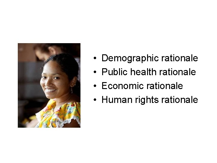  • • Demographic rationale Public health rationale Economic rationale Human rights rationale 