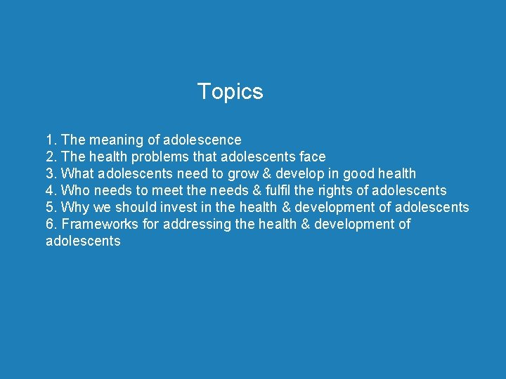 Topics 1. The meaning of adolescence 2. The health problems that adolescents face 3.