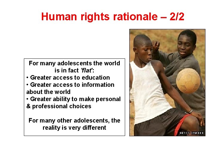 Human rights rationale – 2/2 For many adolescents the world is in fact 'flat':