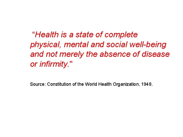 “Health is a state of complete physical, mental and social well-being and not merely