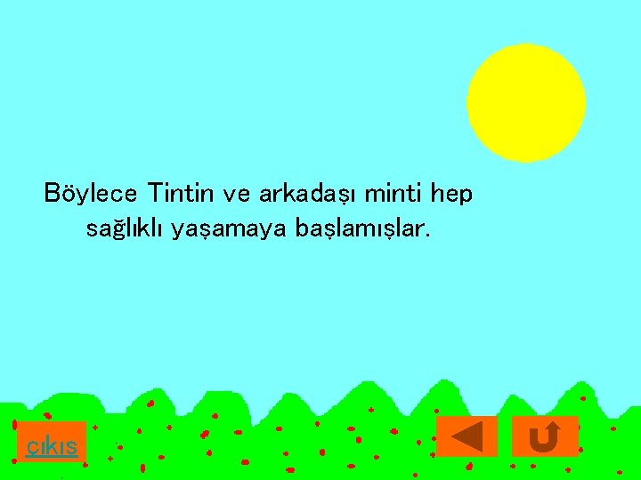 Böylece Tintin ve arkadaşı minti hep sağlıklı yaşamaya başlamışlar. çıkış 