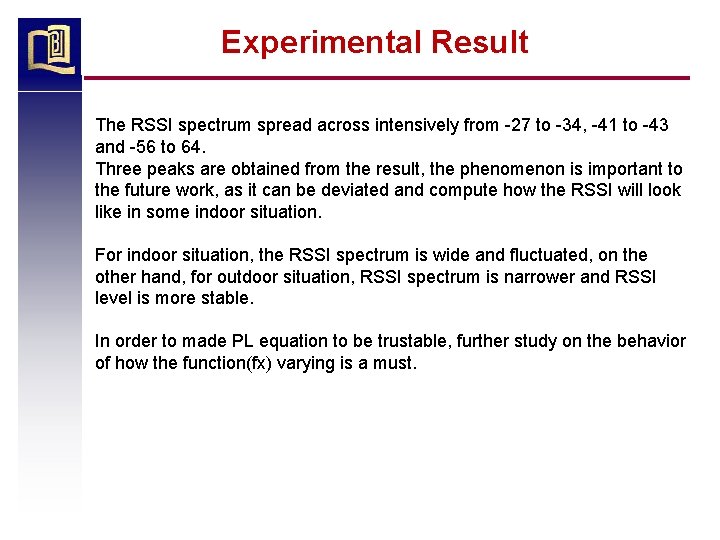 Experimental Result The RSSI spectrum spread across intensively from -27 to -34, -41 to