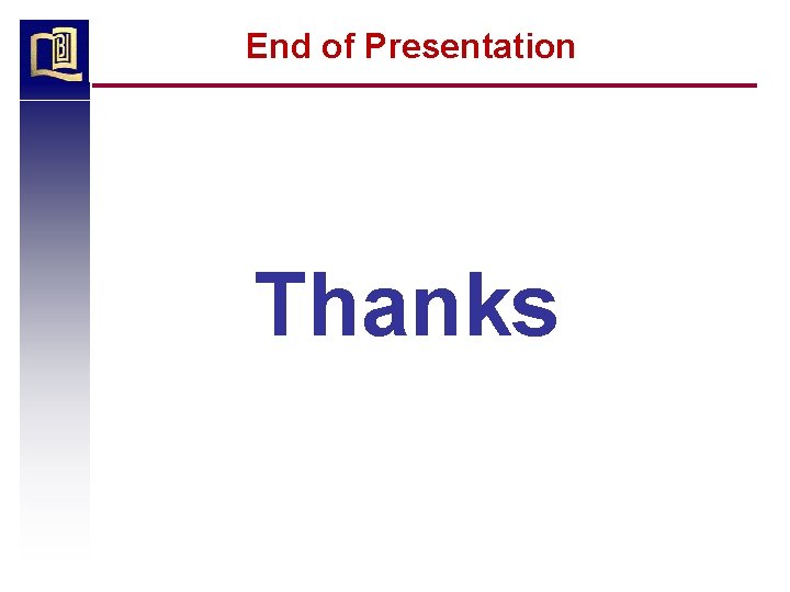 End of Presentation Thanks 