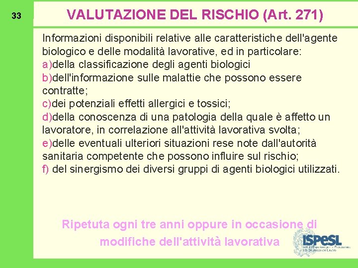 33 VALUTAZIONE DEL RISCHIO (Art. 271) Informazioni disponibili relative alle caratteristiche dell'agente biologico e