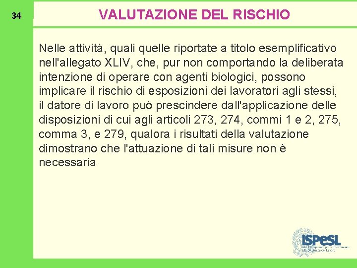 34 VALUTAZIONE DEL RISCHIO Nelle attività, quali quelle riportate a titolo esemplificativo nell'allegato XLIV,