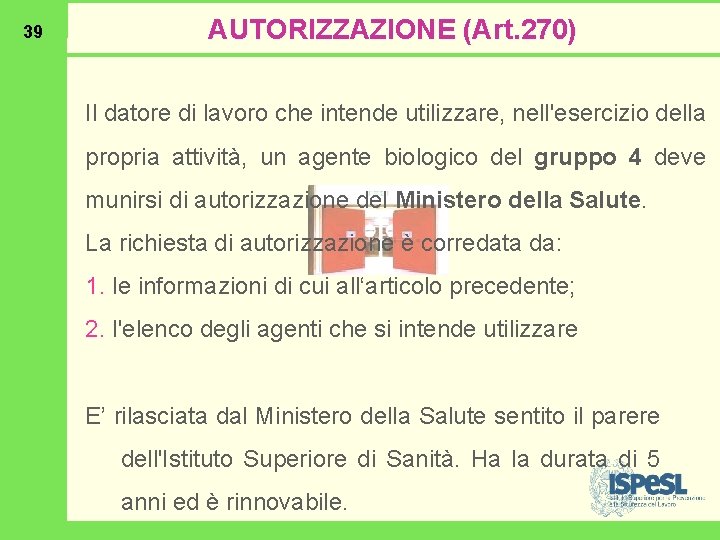 39 AUTORIZZAZIONE (Art. 270) Il datore di lavoro che intende utilizzare, nell'esercizio della propria