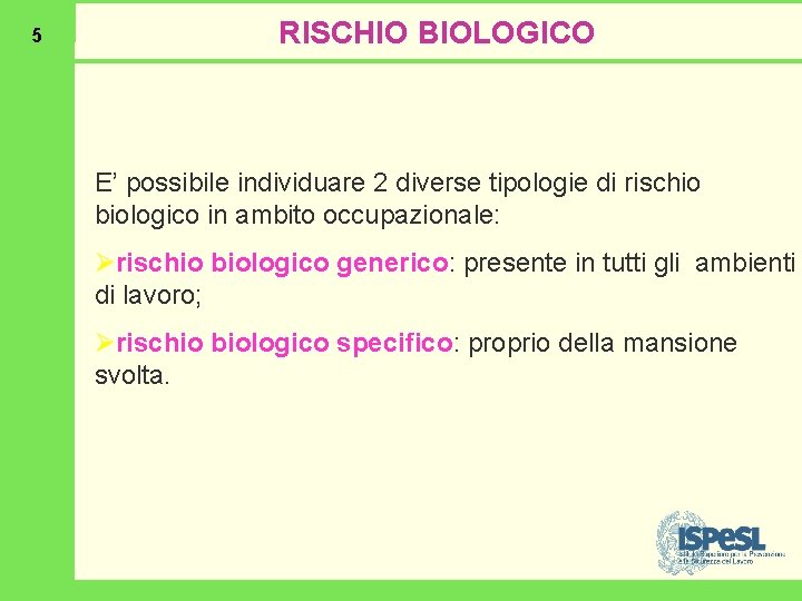 5 RISCHIO BIOLOGICO E’ possibile individuare 2 diverse tipologie di rischio biologico in ambito