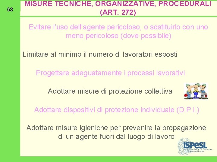 53 MISURE TECNICHE, ORGANIZZATIVE, PROCEDURALI (ART. 272) Evitare l’uso dell’agente pericoloso, o sostituirlo con