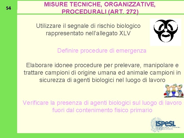 54 MISURE TECNICHE, ORGANIZZATIVE, PROCEDURALI (ART. 272) Utilizzare il segnale di rischio biologico rappresentato