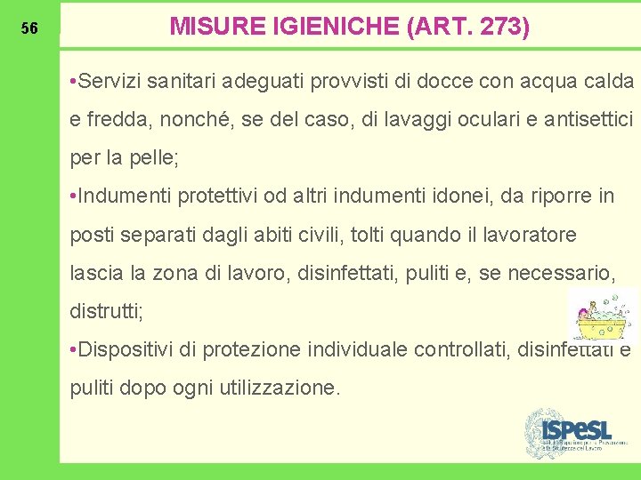 MISURE IGIENICHE (ART. 273) 56 • Servizi sanitari adeguati provvisti di docce con acqua