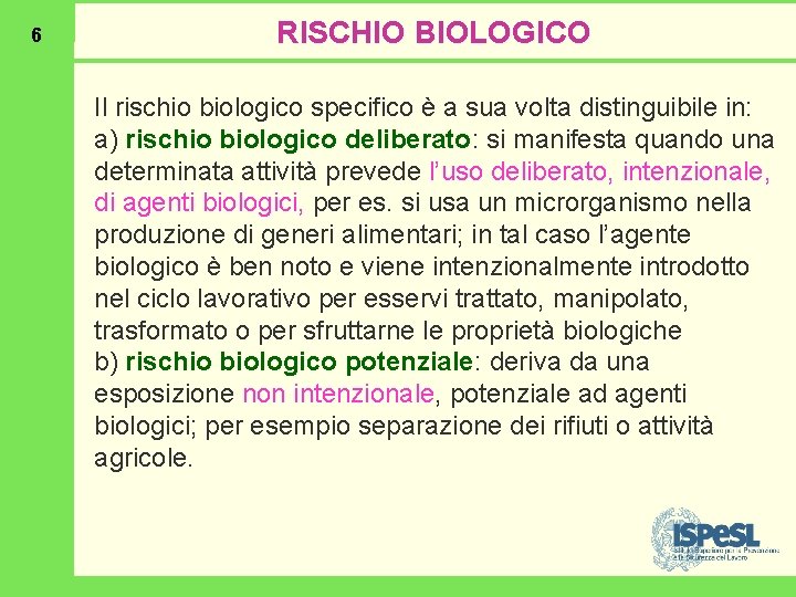 6 RISCHIO BIOLOGICO Il rischio biologico specifico è a sua volta distinguibile in: a)