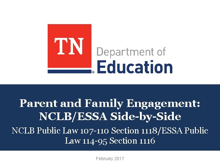 Parent and Family Engagement: NCLB/ESSA Side-by-Side NCLB Public Law 107 -110 Section 1118/ESSA Public