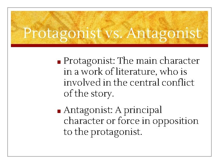 Protagonist vs. Antagonist ■ Protagonist: The main character in a work of literature, who