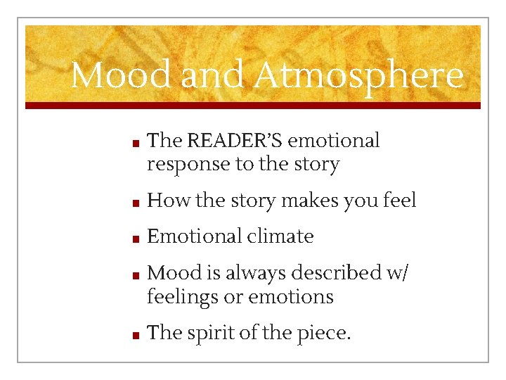 Mood and Atmosphere ■ The READER’S emotional response to the story ■ How the