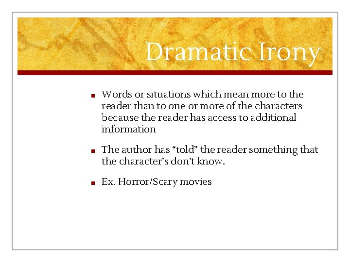 Dramatic Irony ■ Words or situations which mean more to the reader than to