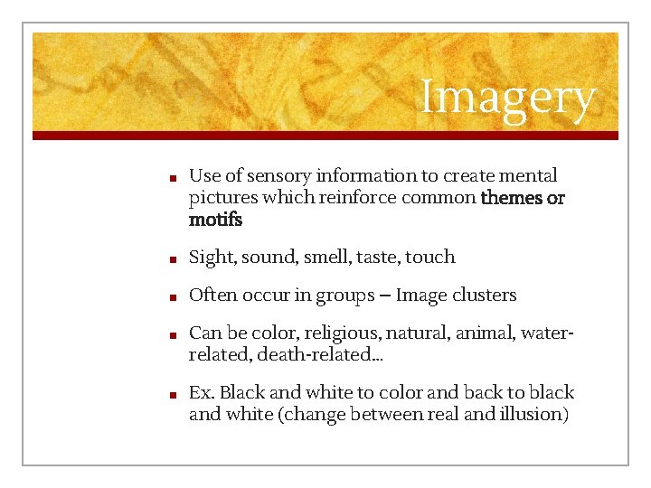 Imagery ■ Use of sensory information to create mental pictures which reinforce common themes