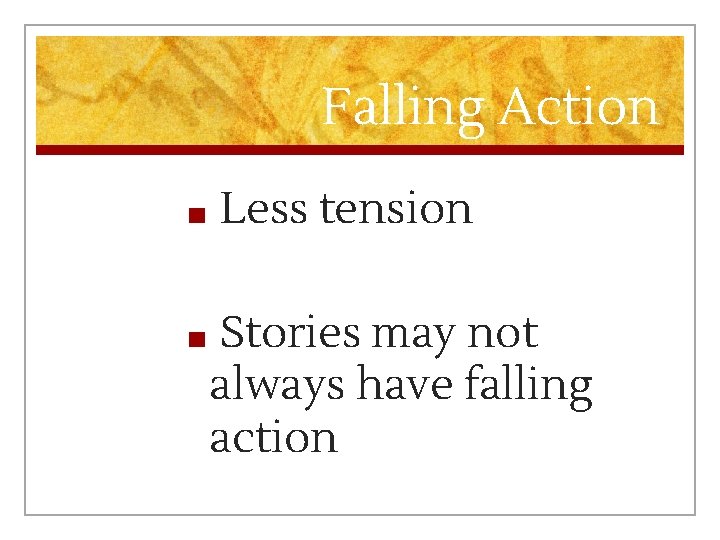 Falling Action ■ ■ Less tension Stories may not always have falling action 