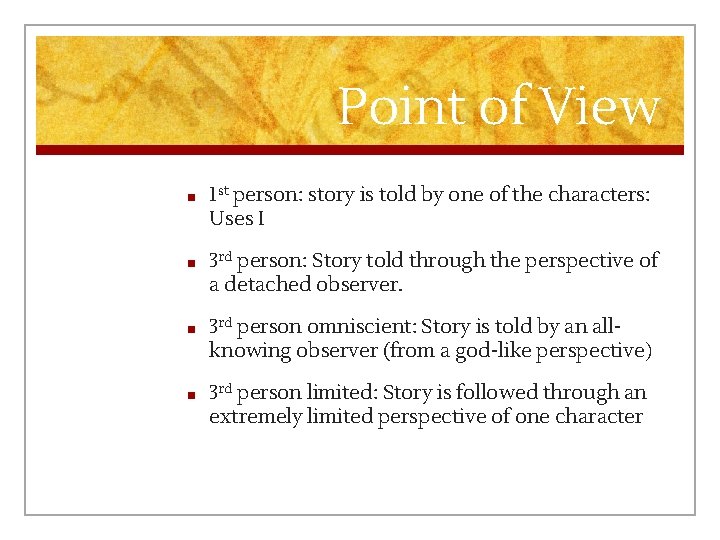 Point of View ■ 1 st person: story is told by one of the