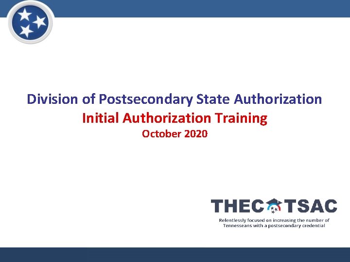 Division of Postsecondary State Authorization Initial Authorization Training October 2020 