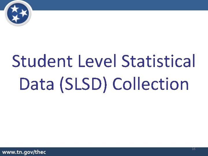 Student Level Statistical Data (SLSD) Collection 16 