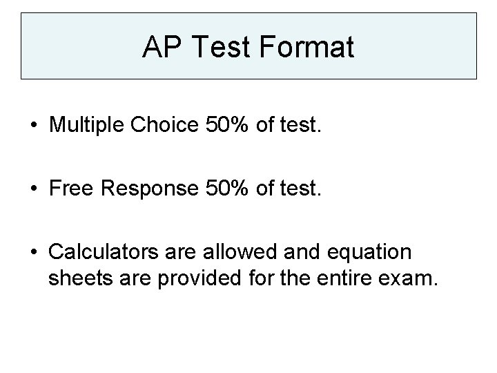 AP Test Format • Multiple Choice 50% of test. • Free Response 50% of