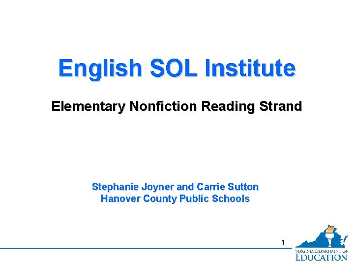 English SOL Institute Elementary Nonfiction Reading Strand Stephanie Joyner and Carrie Sutton Hanover County