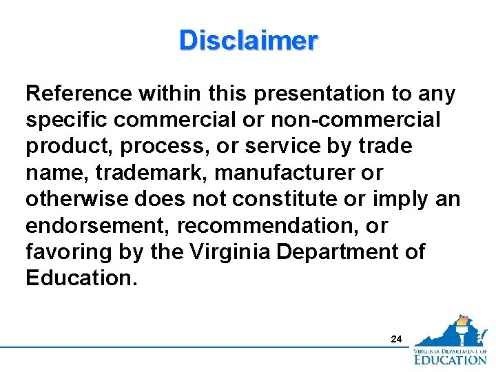 Disclaimer Reference within this presentation to any specific commercial or non-commercial product, process, or