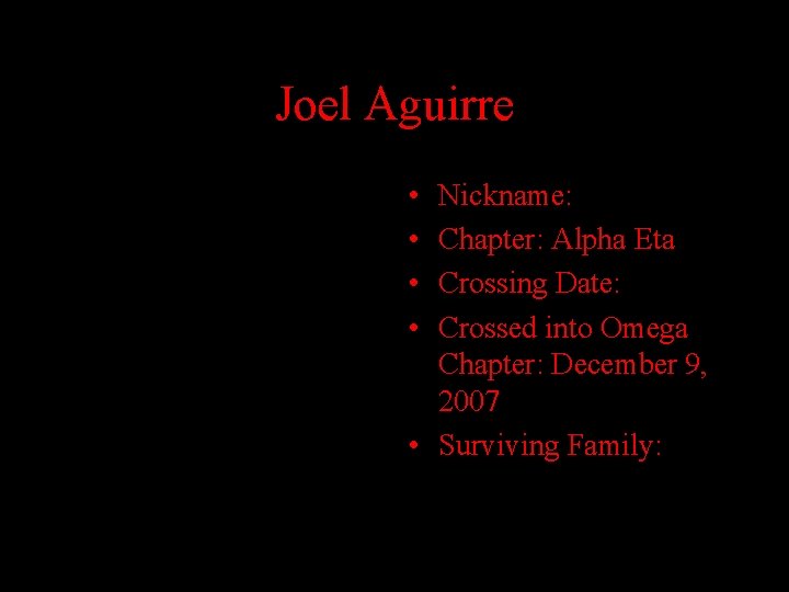 Joel Aguirre • • Nickname: Chapter: Alpha Eta Crossing Date: Crossed into Omega Chapter: