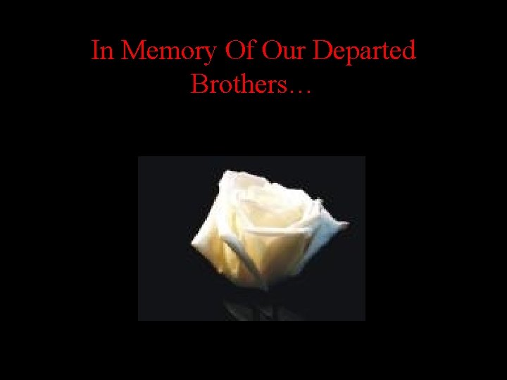 In Memory Of Our Departed Brothers… 