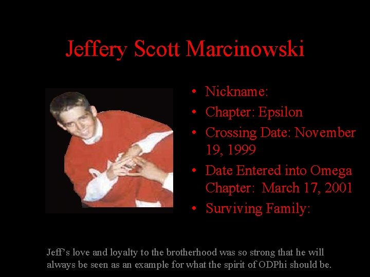 Jeffery Scott Marcinowski • Nickname: • Chapter: Epsilon • Crossing Date: November 19, 1999