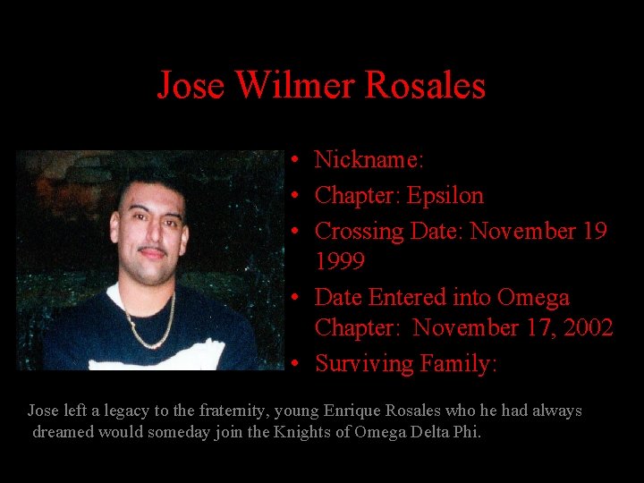 Jose Wilmer Rosales • Nickname: • Chapter: Epsilon • Crossing Date: November 19 1999