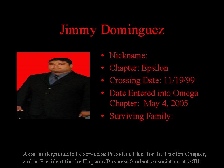 Jimmy Dominguez • • Nickname: Chapter: Epsilon Crossing Date: 11/19/99 Date Entered into Omega