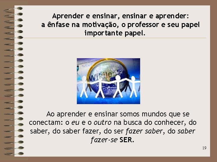 Aprender e ensinar, ensinar e aprender: a ênfase na motivação, o professor e seu