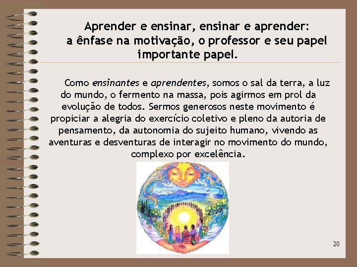 Aprender e ensinar, ensinar e aprender: a ênfase na motivação, o professor e seu