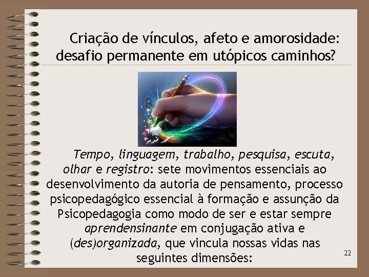 Criação de vínculos, afeto e amorosidade: desafio permanente em utópicos caminhos? Tempo, linguagem, trabalho,