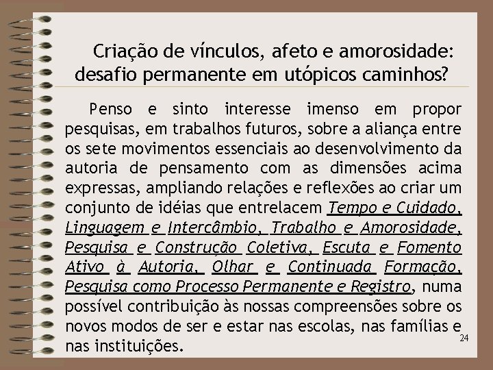 Criação de vínculos, afeto e amorosidade: desafio permanente em utópicos caminhos? Penso e sinto